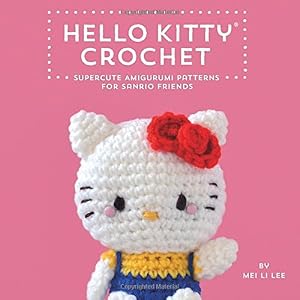 Hello Kitty Crochet: Supercute Amigurumi Patterns for Sanrio Friends by Mei Li Lee