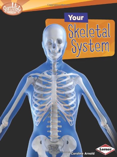 Your Skeletal System by Caroline Arnold