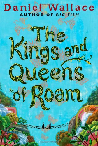 The Kings and Queens of Roam: A Novel by Daniel Wallace