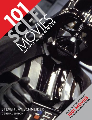 101 Sci-Fi Movies You Must See Before You Die by Steven Jay Schneider