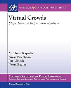 Virtual Crowds: Steps Toward Behavioral Realism (Synthesis Lectures on Visual Computing) by Mubbasir Kapadia