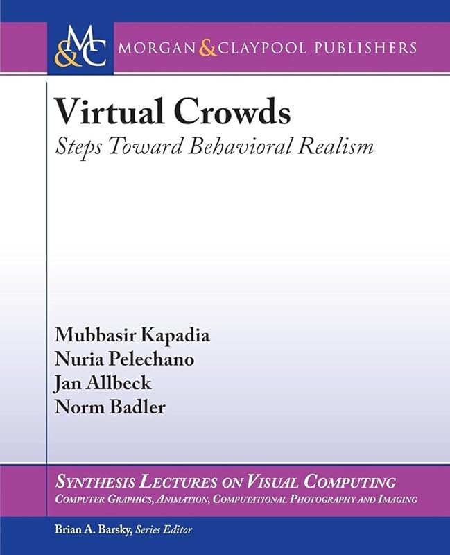 Virtual Crowds: Steps Toward Behavioral Realism (Synthesis Lectures on Visual Computing) by Mubbasir Kapadia