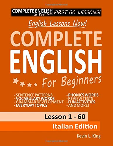 English Lessons Now! Complete English For Beginners Lesson 1 - 60 Italian Edition by Kevin L. King