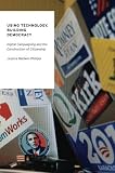 Jessica Baldwin-Philippi, "Using Technology, Building Democracy: Digital Campaigning and the Construction of Citizenship" (Oxford UP, 2015)