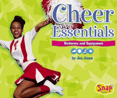 Cheer Essentials: Uniforms and Equipment by Jen Jones