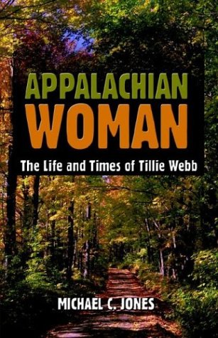 Appalachian Woman: The Life and Times of Tillie Webb by Michael C. Jones