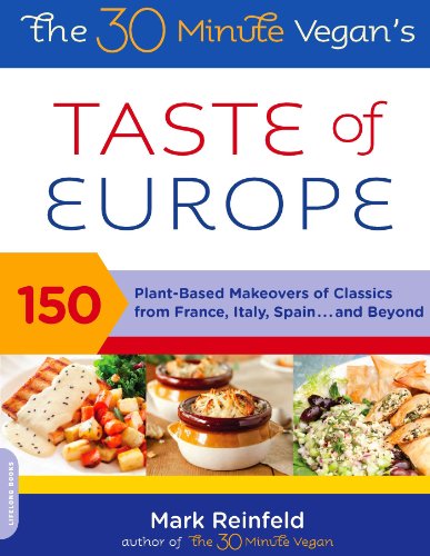 The 30-Minute Vegan's Taste of Europe: 150 Plant-Based Makeovers of Classics from France, Italy, Spain . . . and Beyond by Mark Reinfeld