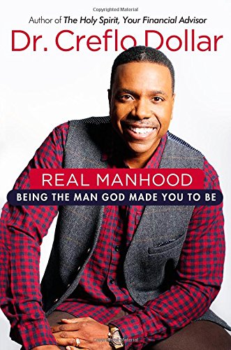 Real Manhood: Being the Man God Made You to Be by Creflo Dollar