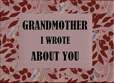 Grandmother I Wrote A Book About You: Fill In The Blank Book For What You Love About Grandmother. Perfect For Grandmother's Birthday , Mother's Day, ... Or Just To Show Grandmother You Love Her!