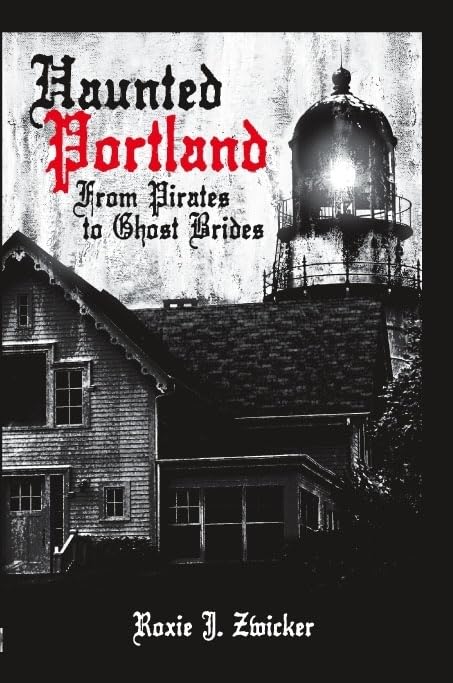 Haunted Portland:: From Pirates to Ghost Brides (Haunted America) by Roxie J Zwicker