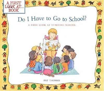Do I Have to Go to School?: A First Look at Starting School (First Look at Books)