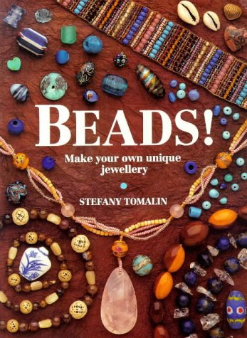 Beads: Make Your Own Unique Jewelery by Stefany Tomalin
