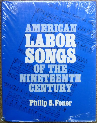American Labor Songs of the Nineteenth Century by Philip S. Foner