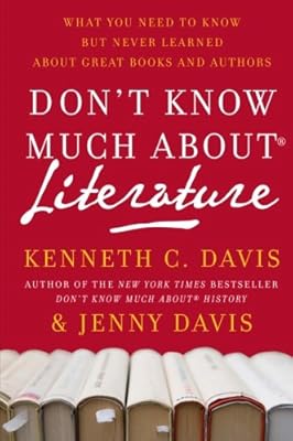 Don't Know Much About Literature: What You Need to Know but Never Learned About Great Books and Authors