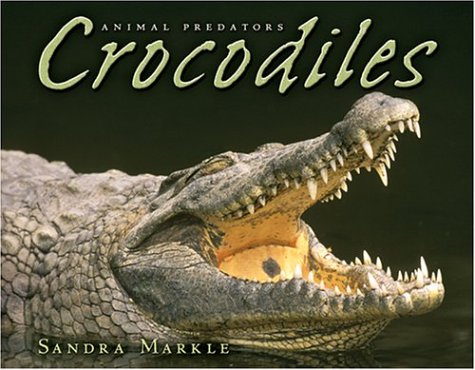 Crocodiles (Animal Predators) by Sandra Markle