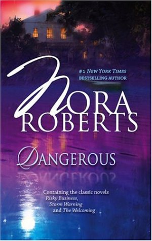 Dangerous: Risky Business Storm Warning The Welcoming by Nora Roberts