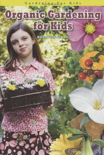 Organic Gardening for Kids by Elizabeth Scholl