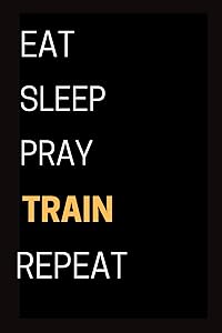 EAT SLEEP TRAIN REPEAT: EXERCISE JOURNAL by LIVING FREE PRESS