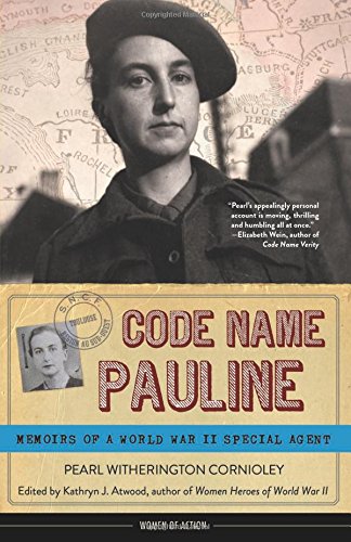 Code Name Pauline: Memoirs of a World War II Special Agent by Pearl Witherington Cornioley