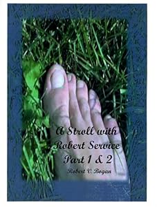 A Stroll With Robert Service by Robert V. Bogan
