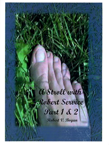 A Stroll With Robert Service by Robert V. Bogan