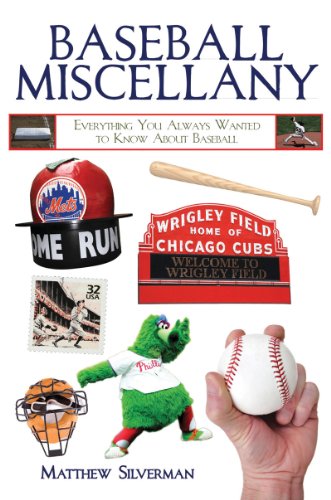 Baseball Miscellany: Everything You Always Wanted to Know About Baseball by Matthew Silverman