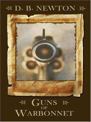 Guns of Warbonnet by D. B. Newton