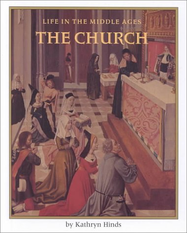 The Church (Life in the Middle Ages) by Kathryn Hinds