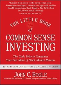 The Little Book of Common Sense Investing: The Only Way to Guarantee Your Fair Share of Stock Market Returns