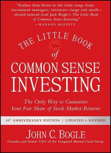 The Little Book of Common Sense Investing: The Only Way to Guarantee Your Fair Share of Stock Market Returns by John C Bogle