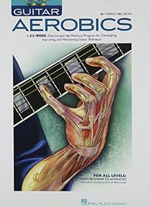 Guitar Aerobics: A 52-Week, One-lick-per-day Workout Program for Developing, Improving and Maintaining Guitar Technique by Troy Nelson