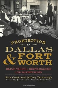 Prohibition in Dallas and Fort Worth: Blind Tigers, Bootleggers and Bathtub Gin