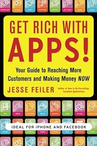 Get Rich with Apps!: Your Guide to Reaching More Customers and Making Money Now