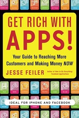 Get Rich with Apps!: Your Guide to Reaching More Customers and Making Money Now