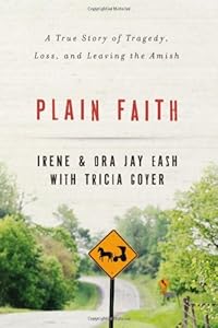 Plain Faith: A True Story of Tragedy, Loss and Leaving the Amish