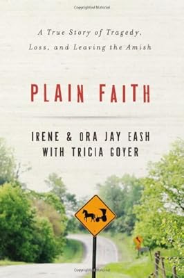 Plain Faith: A True Story of Tragedy, Loss and Leaving the Amish