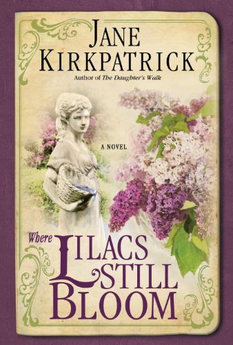 Where Lilacs Still Bloom: A Novel by Jane Kirkpatrick