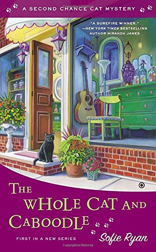 The Whole Cat and Caboodle: Second Chance Cat Mystery by Sofie Ryan