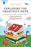 Tony Veale, "Exploding the Creativity Myth: The Computational Foundations of Linguistic Creativity" (Bloomsbury Academic, 2012)