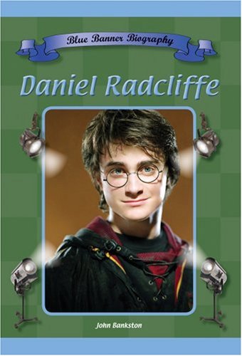 Daniel Radcliffe (Blue Banner Biography) by John Bankston