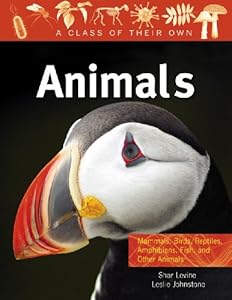 Animals: Mammals, Birds, Reptiles, Amphibians, Fish, and Other Animals (Class of Their Own)
