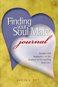 Finding Your Soul Mate Journal: Insights and Inspiration on the Journey to Discovering Real Love by Evelyn K. Rice