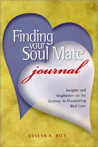 Finding Your Soul Mate Journal: Insights and Inspiration on the Journey to Discovering Real Love by Evelyn K. Rice