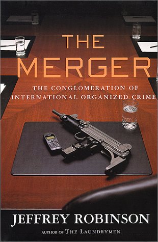The Merger : The Conglomeration of International Organized Crime by Jeffrey Robinson