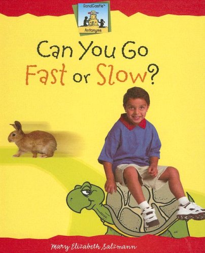 Can You Go Fast or Slow? (Antonyms) by Mary Elizabeth Salzmann