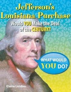 Jefferson's Louisiana Purchase: Would You Make the Deal of the Century?