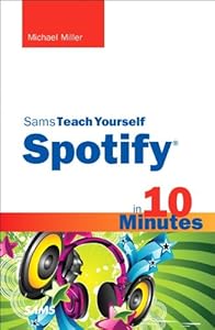 Sams Teach Yourself Spotify in 10 Minutes (Sams Teach Yourself -- Minutes)