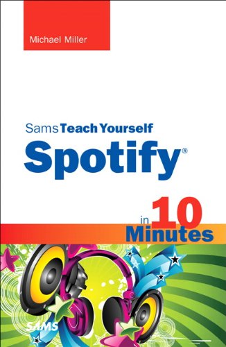 Sams Teach Yourself Spotify in 10 Minutes (Sams Teach Yourself -- Minutes) by Michael Miller