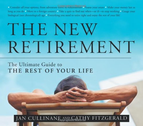 The New Retirement: The Ultimate Guide to the Rest of Your Life by Jan Cullinane