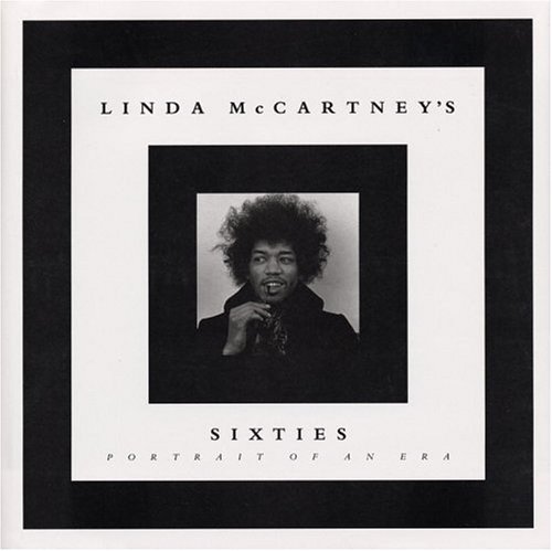 Linda McCartney's Sixties: Portrait of an Era by Linda McCartney